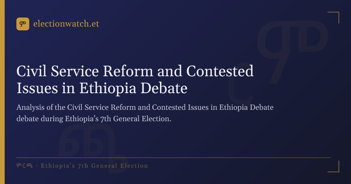 Civil Service Reform and Contested Issues in Ethiopia Debate ...